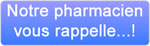 Notre pharmacien vous rappelle